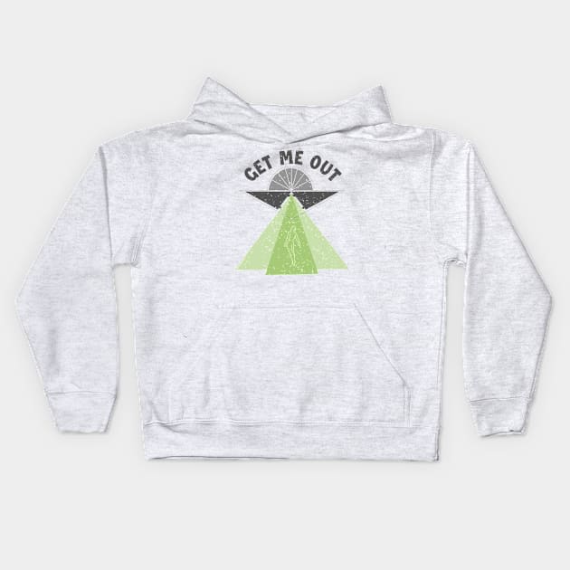 Get Me Out Extraterrestrial Ufo Conspiracy Alien Lover Alien Kids Hoodie by GraphicsLab